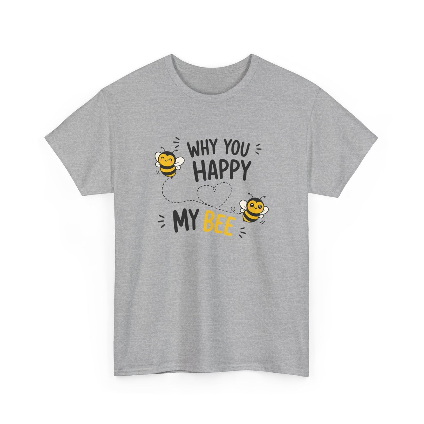 T-Shirt Why You Happy My Bee – Tee Shirt Amour Humour Jeu de Mots Abeille Cadeau Couple Idée Cadeau Romantique