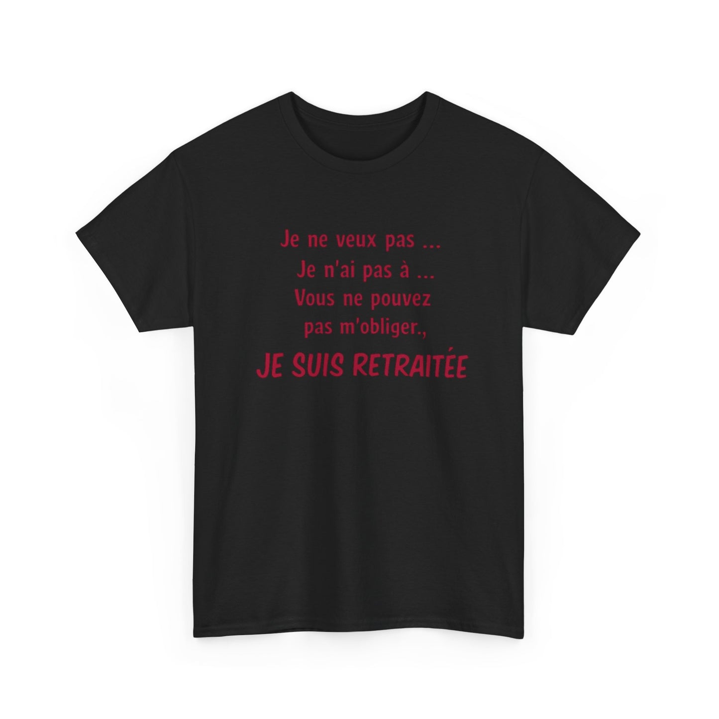 T-Shirt Retraite Femme Drôle – Je ne veux pas Je n’ai pas à Je suis Retraitée – Cadeau Retraitée Humour Femme