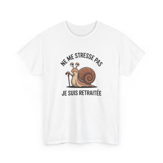 Tee Shirt Femme Retraite Drôle – Ne Me Stresse Pas Je Suis Retraitée – Escargot Humour – Blanc ou Gris