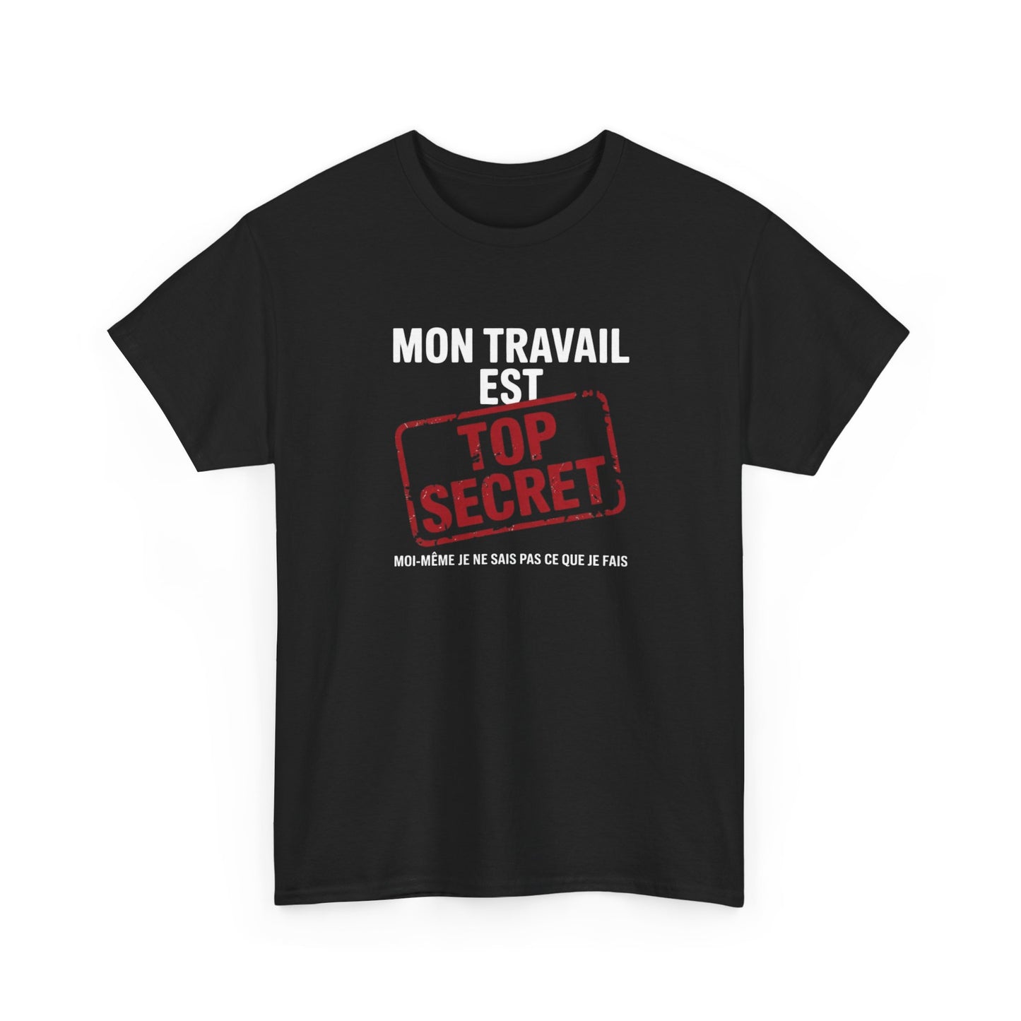 Tee Shirt Humour Mon travail est top secret – Blague Travail Bureau Collègue – Cadeau drôle Blanc Gris Noir