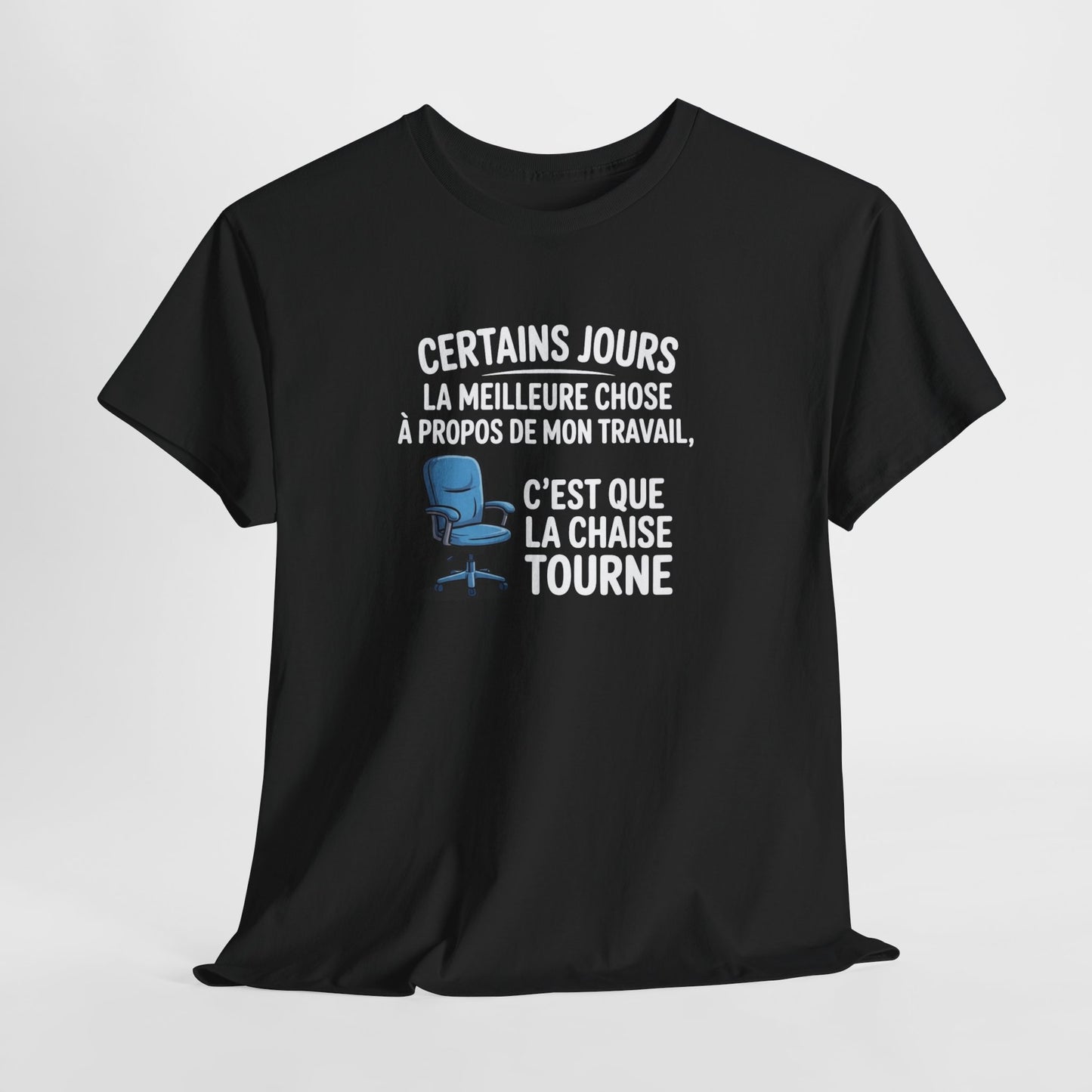 T-shirt Certains jours la meilleure chose à propos de mon travail c’est que la chaise tourne – Humour bureau