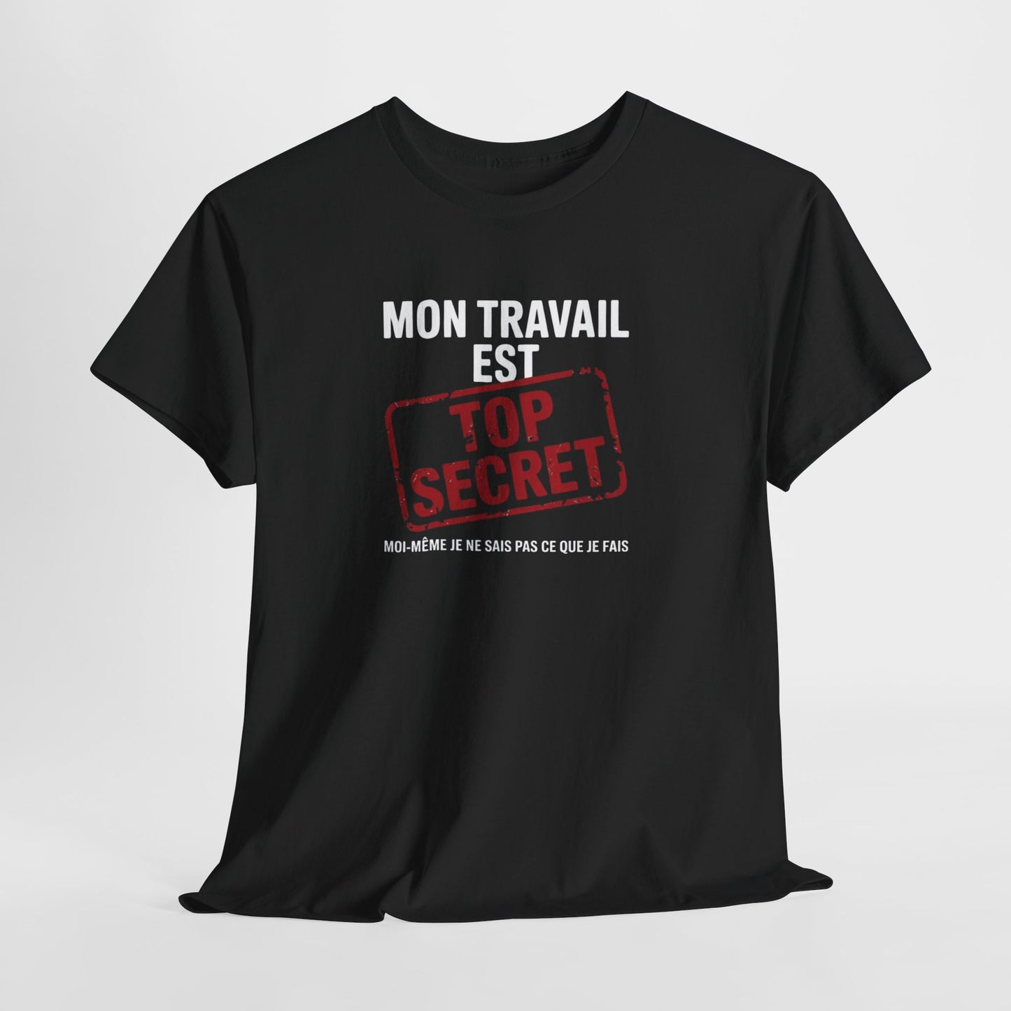 Tee Shirt Humour Mon travail est top secret – Blague Travail Bureau Collègue – Cadeau drôle Blanc Gris Noir