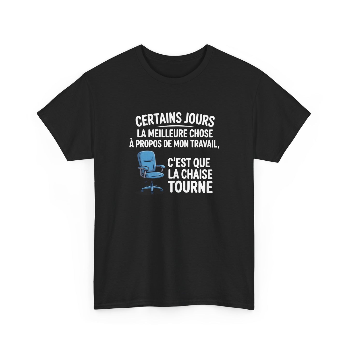 T-shirt Certains jours la meilleure chose à propos de mon travail c’est que la chaise tourne – Humour bureau